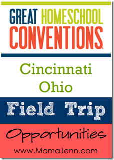 Great Homeschool Conventions: Field Trip Opportunities in Cincinnati, OH